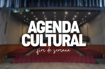 Agenda Cultural: confira os destaques deste fim de semana